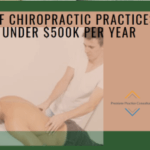The Allure of Chiropractic Practices Grossing Under $500K Per Year