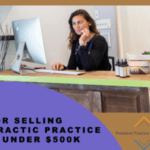 Practical Advice for Selling Your Chiropractic Practice Grossing Under $500K