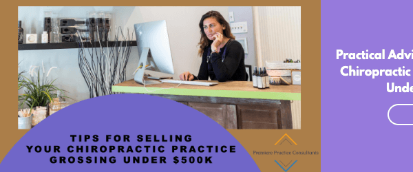Practical Advice for Selling Your Chiropractic Practice Grossing Under $500K