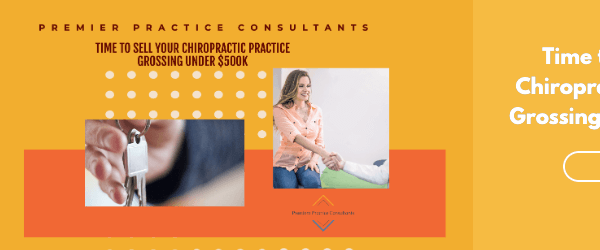 Time to Sell Your Chiropractic Practices Grossing Under $500K