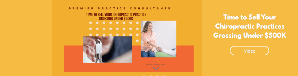 Time to Sell Your Chiropractic Practices Grossing Under $500K