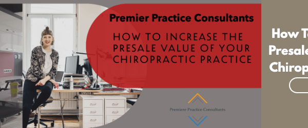 How To Increase the Presale Value of Your Chiropractic Practice